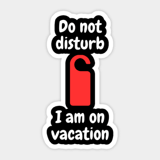 Do not disturb - I am on vacation Sticker